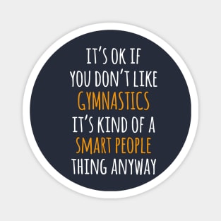 Gymnastics Funny Gift Idea | It's Ok If You Don't Like Gymnastics Magnet